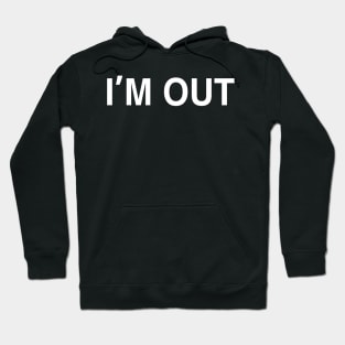 I’m Out Hoodie